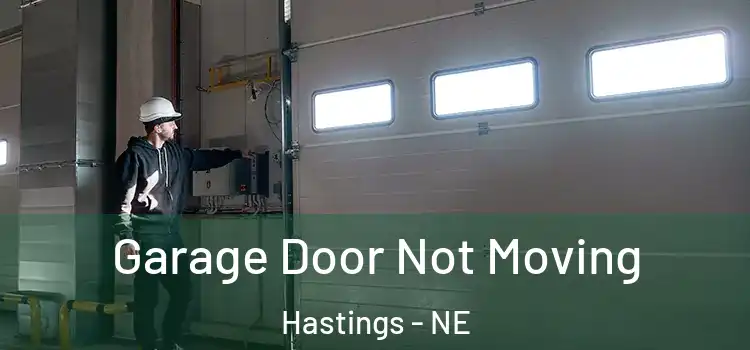  Garage Door Not Moving Hastings - NE